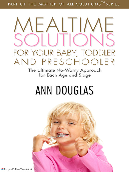 Title details for Mealtime Solutions For Your Baby, Toddler and Preschooler by Ann Douglas - Wait list